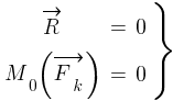 Описание: Описание: Описание: delim{}{matrix{2}{3}{{vec{R}} {=} {0~} {M_0{(vec{F_k})}} {=} {0~}}}{rbrace}
