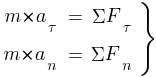 Описание: Описание: Описание: delim{}{matrix{2}{3}{{m*a_{tau}} {=} {{Sigma}{F_{tau}}~} {m*a_{n}} {=} {{Sigma}{F_n}~}}}{rbrace}
