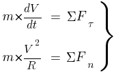 Описание: Описание: Описание: delim{}{matrix{2}{3}{{m*{{dV}/{dt}}} {=} {{Sigma}{F_{tau}}~} {m*{{V^2}/R}} {=} {{Sigma}{F_n}~}}}{rbrace}