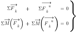 Описание: Описание: Описание: delim{}{matrix{2}{5}{{{Sigma}vec{F_k}} {+} {{Sigma}vec{{F_k}^u}} {=} {0~} {{Sigma}vec{M}(vec{F_k})} {+} {{Sigma}vec{M}(vec{{F_k}^u})} {=} {0~}}}{rbrace}
